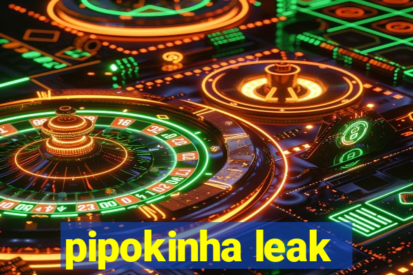 pipokinha leak